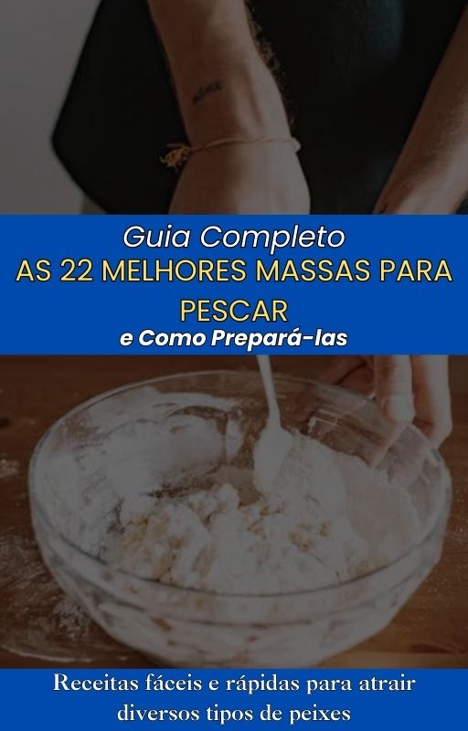 Guia Completo - As 22 melhores massas para pescar